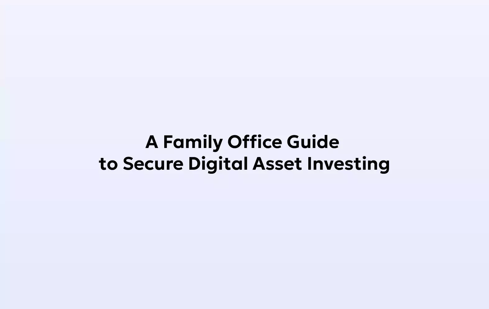 A Family Office Guide To Secure Digital Asset Investing