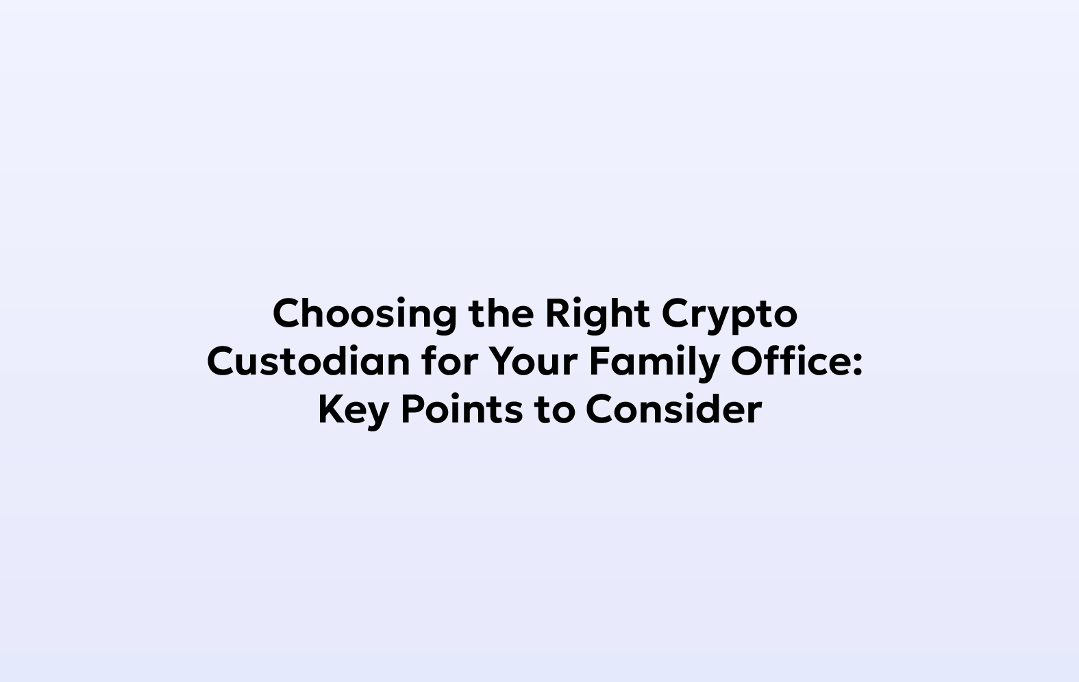 Choosing The Right Crypto Custodian For Your Family